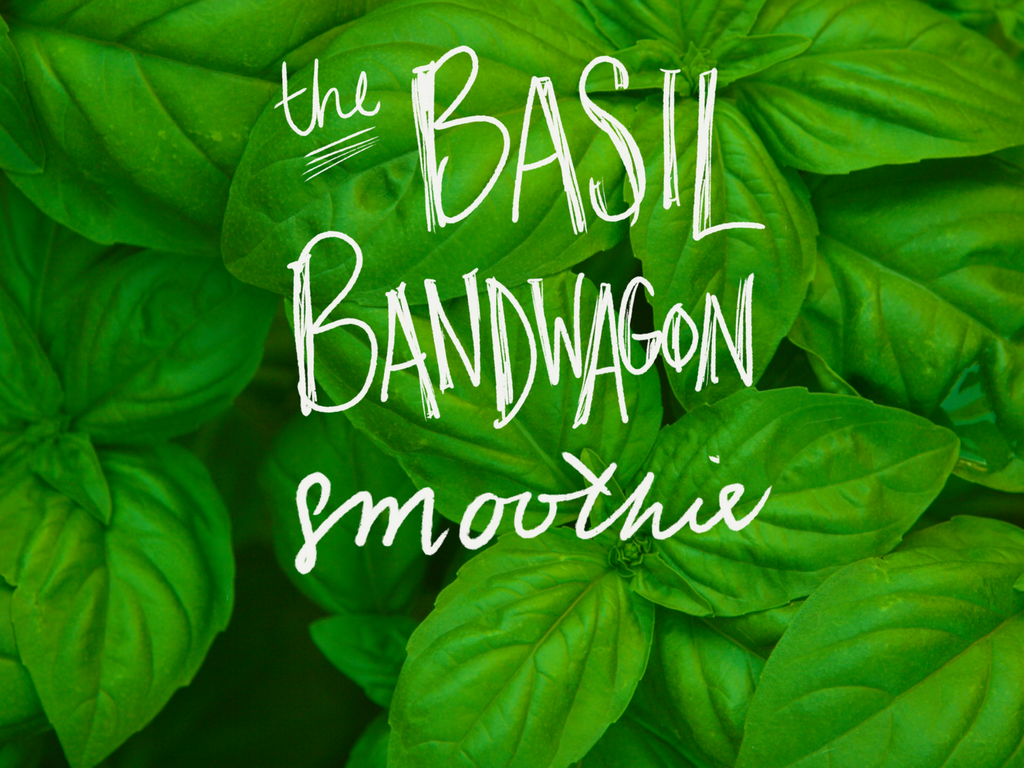 Introducing: The Basil Bandwagon Smoothie!