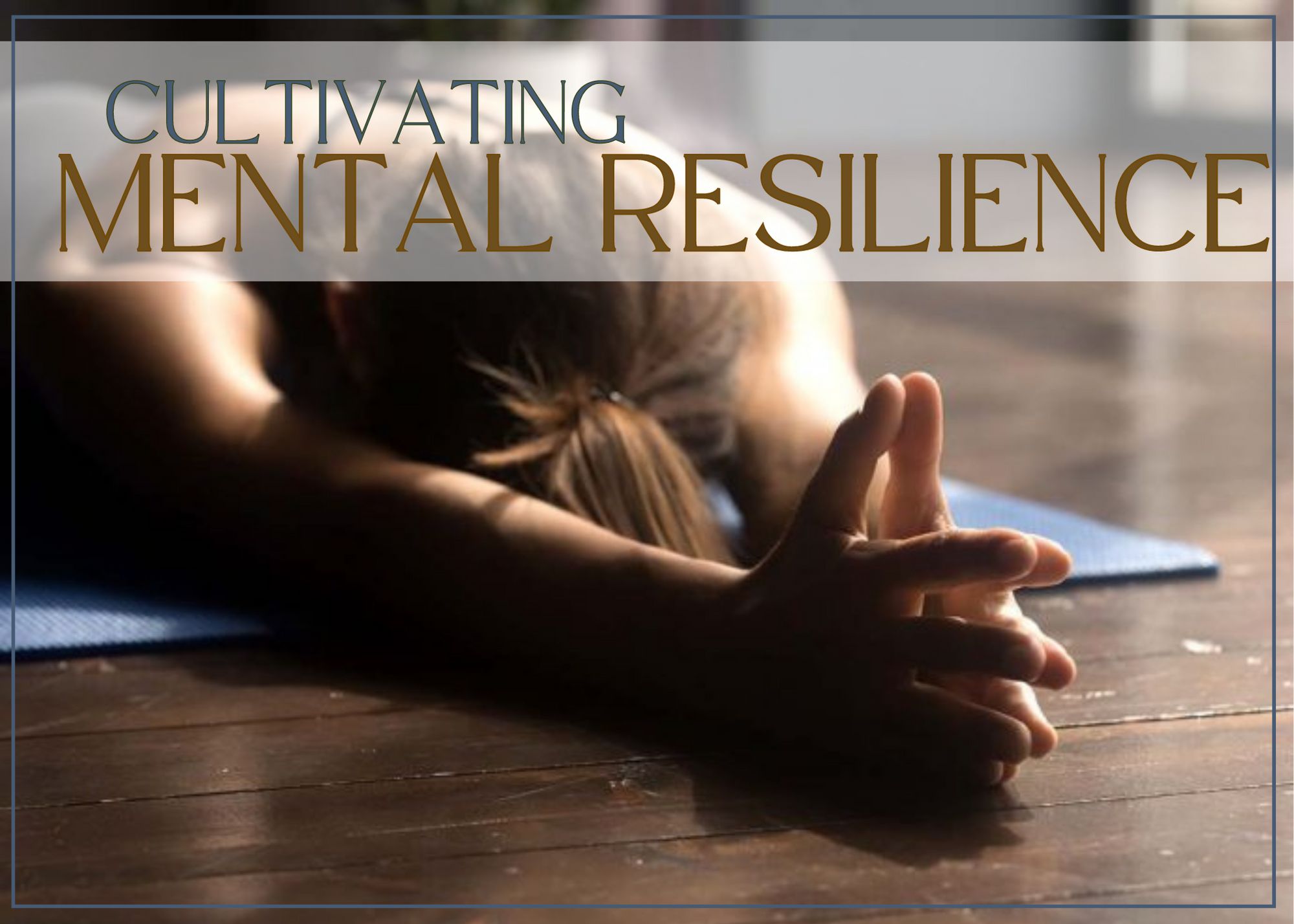 4 Tips for Cultivating Mental Resilience
