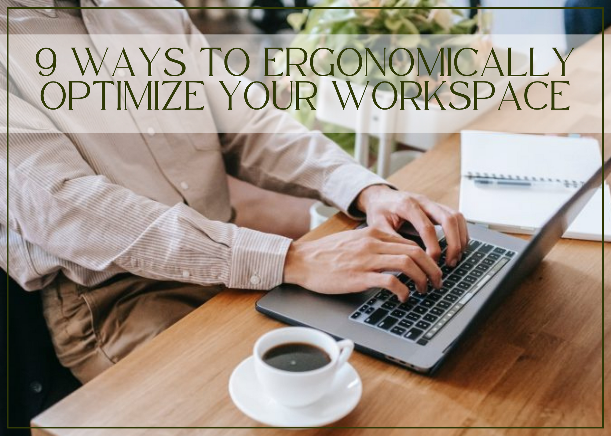 9 ways to ergonomically optimize your workspace