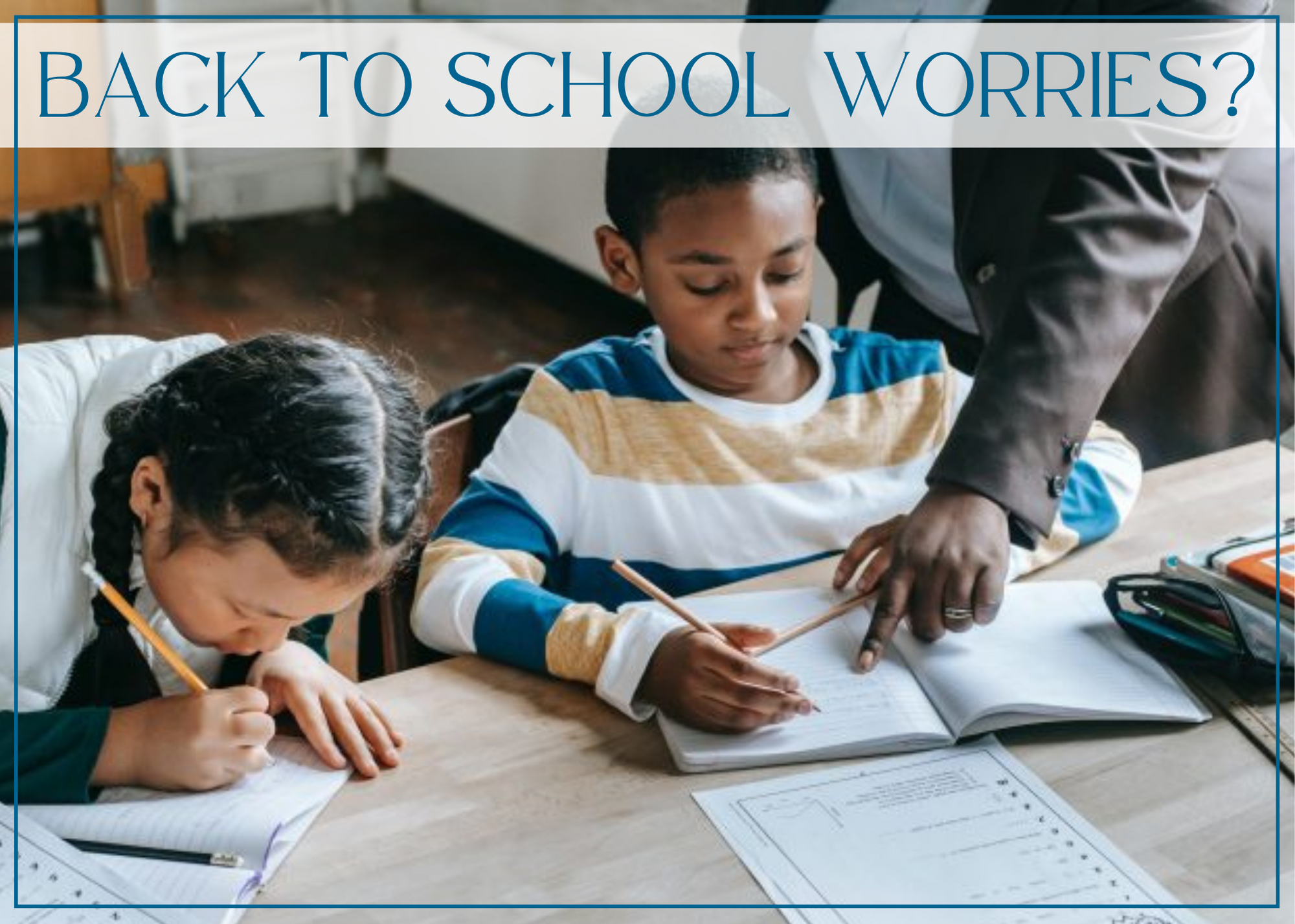 Back to school worries?