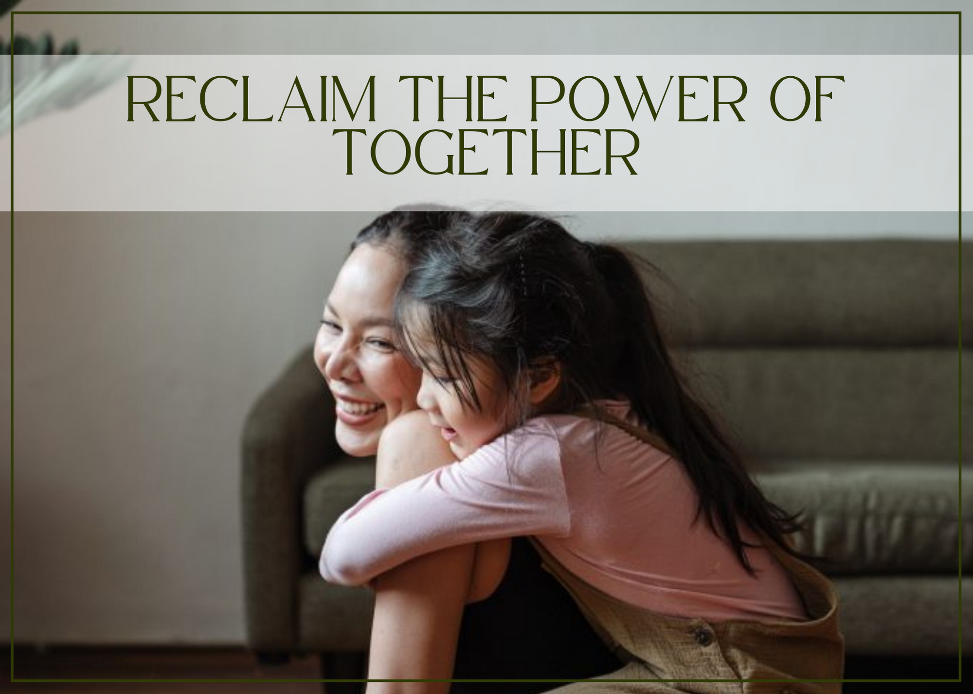 Reclaim the power of together